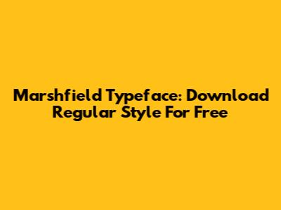 Marshfield Typeface: Download Regular Style For Free