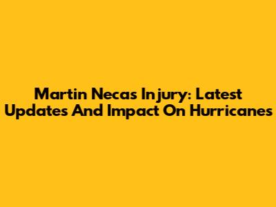 Martin Necas Injury: Latest Updates And Impact On Hurricanes