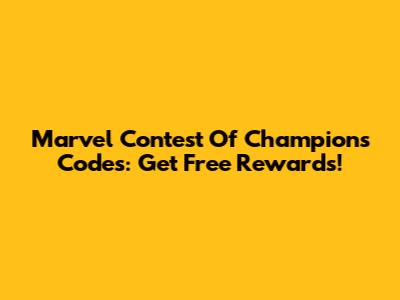 Marvel Contest Of Champions Codes: Get Free Rewards!