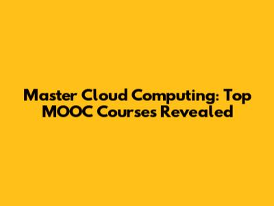 Master Cloud Computing: Top MOOC Courses Revealed