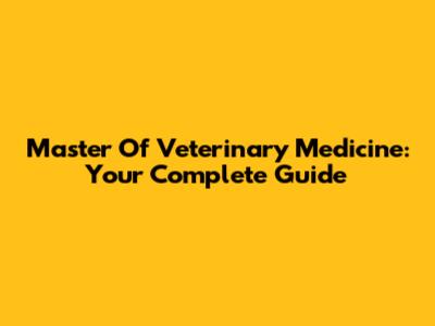 Master Of Veterinary Medicine: Your Complete Guide