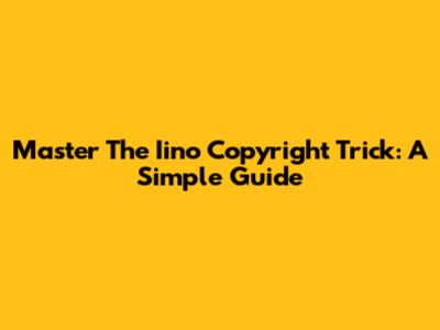 Master The Iino Copyright Trick: A Simple Guide