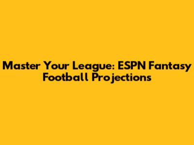Master Your League: ESPN Fantasy Football Projections