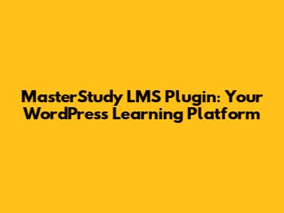 MasterStudy LMS Plugin: Your WordPress Learning Platform