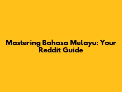 Mastering Bahasa Melayu: Your Reddit Guide