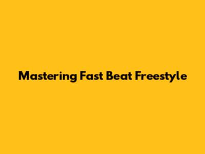 Mastering Fast Beat Freestyle