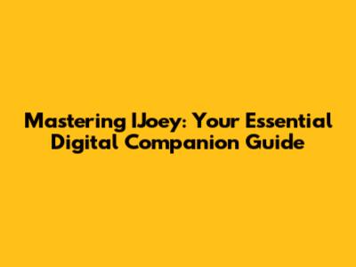 Mastering IJoey: Your Essential Digital Companion Guide