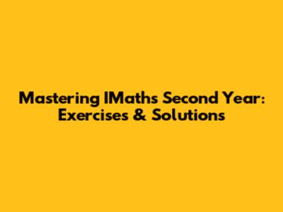 Mastering IMaths Second Year: Exercises & Solutions