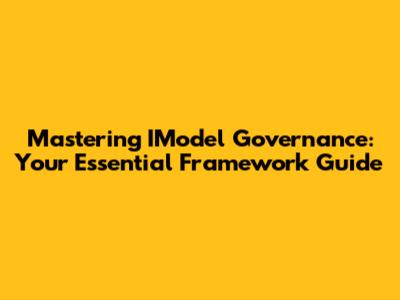 Mastering IModel Governance: Your Essential Framework Guide