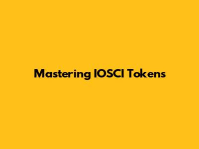 Mastering IOSCI Tokens