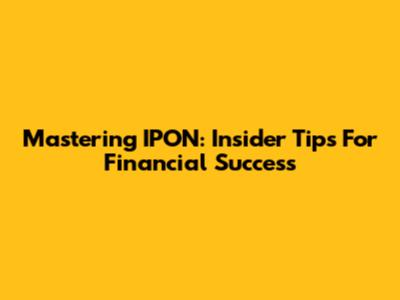 Mastering IPON: Insider Tips For Financial Success