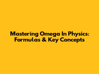 Mastering Omega In Physics: Formulas & Key Concepts