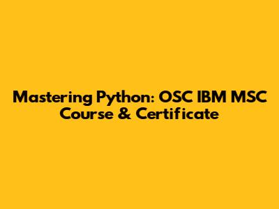 Mastering Python: OSC IBM MSC Course & Certificate