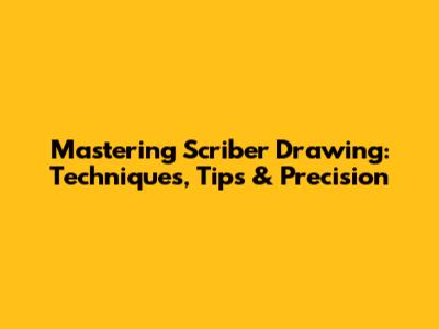 Mastering Scriber Drawing: Techniques, Tips & Precision