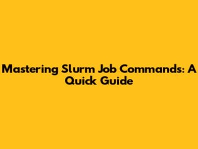 Mastering Slurm Job Commands: A Quick Guide