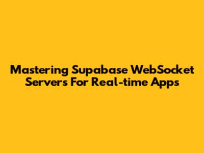 Mastering Supabase WebSocket Servers For Real-time Apps