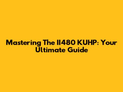 Mastering The II480 KUHP: Your Ultimate Guide