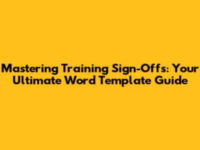 Mastering Training Sign-Offs: Your Ultimate Word Template Guide