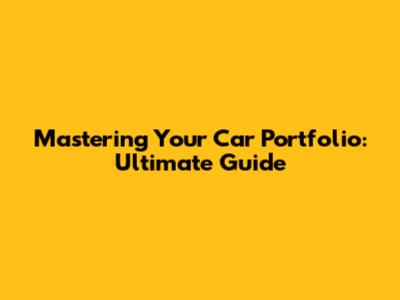 Mastering Your Car Portfolio: Ultimate Guide