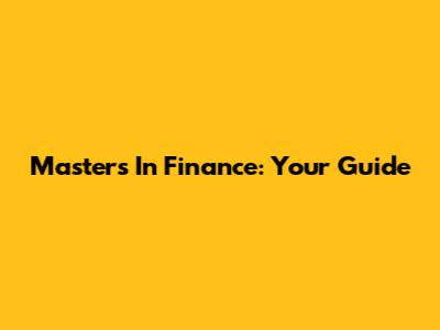 Masters In Finance: Your Guide