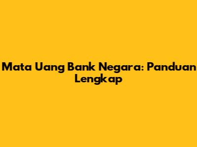 Mata Uang Bank Negara: Panduan Lengkap