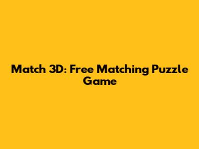 Match 3D: Free Matching Puzzle Game