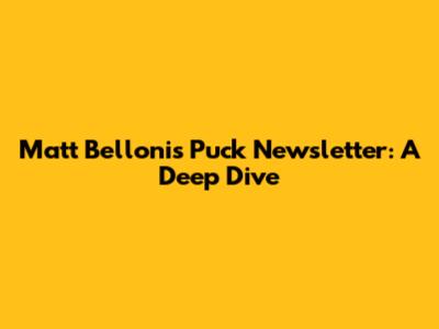 Matt Belloni's Puck Newsletter: A Deep Dive