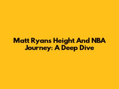 Matt Ryan's Height And NBA Journey: A Deep Dive