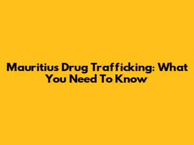 Mauritius Drug Trafficking: What You Need To Know