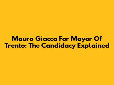 Mauro Giacca For Mayor Of Trento: The Candidacy Explained