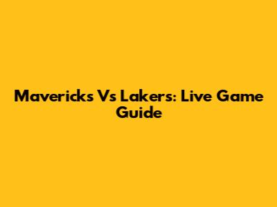 Mavericks Vs Lakers: Live Game Guide
