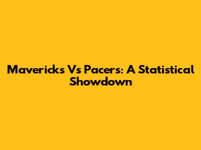 Mavericks Vs Pacers: A Statistical Showdown