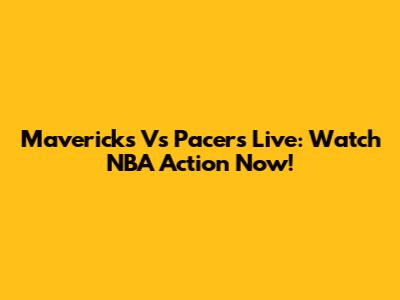 Mavericks Vs Pacers Live: Watch NBA Action Now!