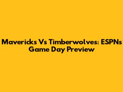 Mavericks Vs Timberwolves: ESPN's Game Day Preview