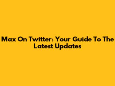 Max On Twitter: Your Guide To The Latest Updates