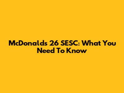 McDonald's 26 SESC: What You Need To Know