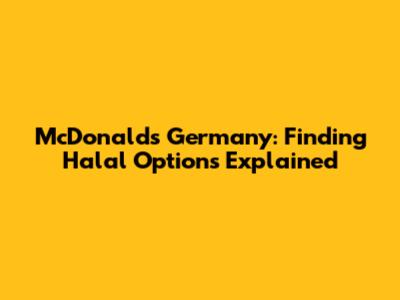 McDonald's Germany: Finding Halal Options Explained