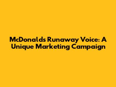 McDonald's Runaway Voice: A Unique Marketing Campaign