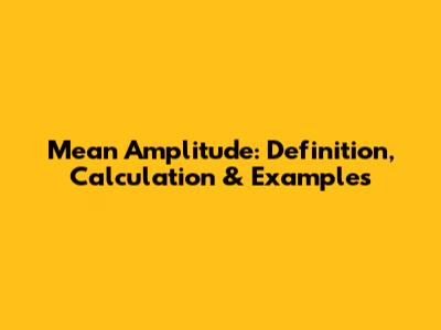 Mean Amplitude: Definition, Calculation & Examples