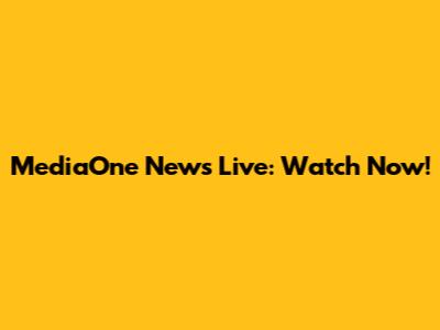 MediaOne News Live: Watch Now!