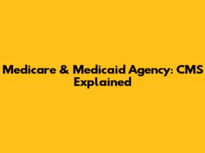 Medicare & Medicaid Agency: CMS Explained