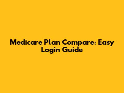 Medicare Plan Compare: Easy Login Guide