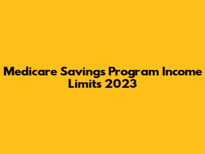 Medicare Savings Program Income Limits 2023