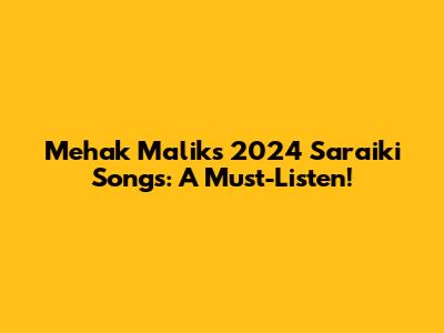 Mehak Malik's 2024 Saraiki Songs: A Must-Listen!