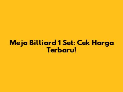 Meja Billiard 1 Set: Cek Harga Terbaru!