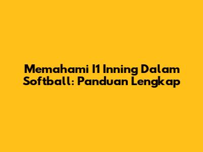 Memahami I1 Inning Dalam Softball: Panduan Lengkap