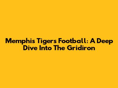 Memphis Tigers Football: A Deep Dive Into The Gridiron