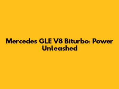 Mercedes GLE V8 Biturbo: Power Unleashed