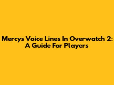 Mercy's Voice Lines In Overwatch 2: A Guide For Players