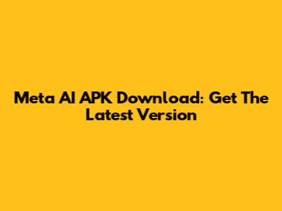 Meta AI APK Download: Get The Latest Version